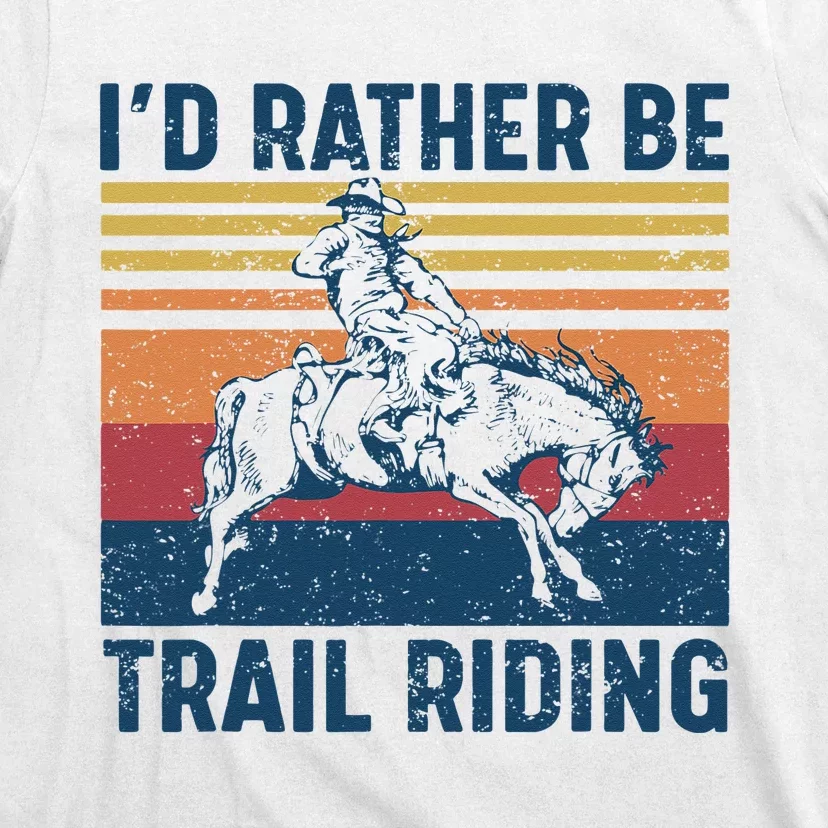 I'd Rather Be Trail Riding Horse Ride Western Rodeo Country T-Shirt