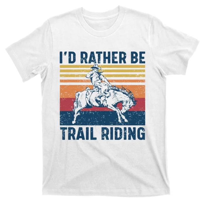 I'd Rather Be Trail Riding Horse Ride Western Rodeo Country T-Shirt