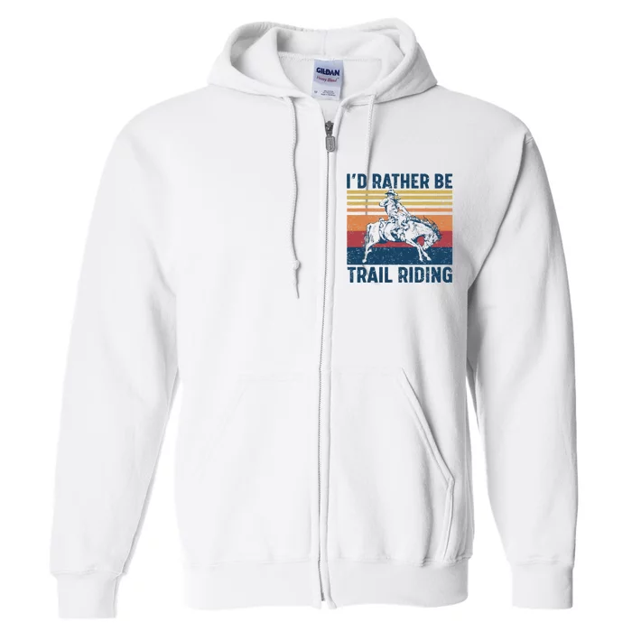 I'd Rather Be Trail Riding Horse Ride Western Rodeo Country Full Zip Hoodie