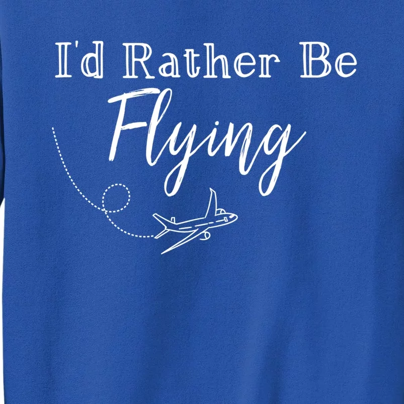 Id Rather Be Flying Cute Travel Airplane Plane Gift Sweatshirt