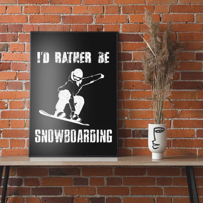 I'D RATHER BE SNOWBOARDING for Snowboarder Boarding Poster