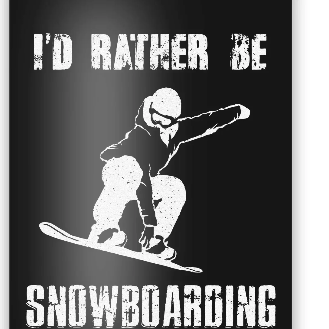 I'D RATHER BE SNOWBOARDING for Snowboarder Boarding Poster