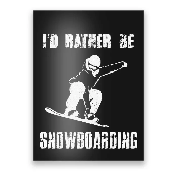 I'D RATHER BE SNOWBOARDING for Snowboarder Boarding Poster