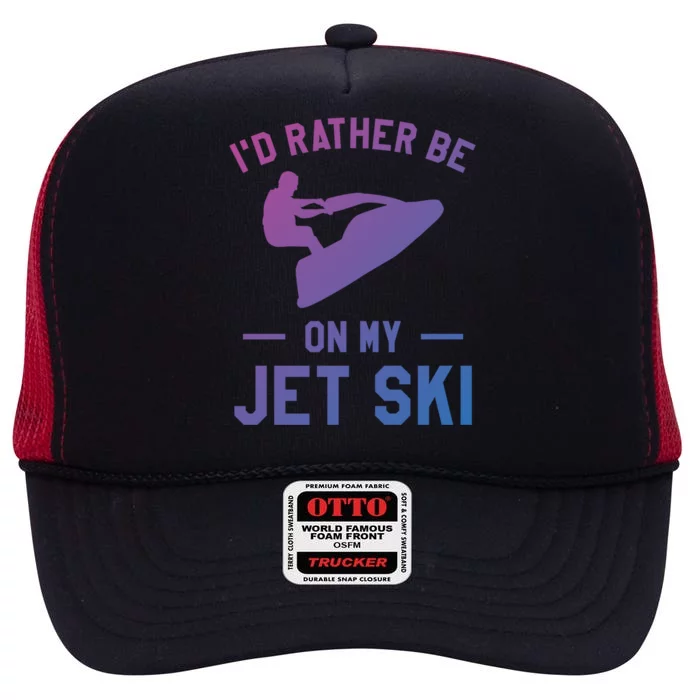 Id Rather Be On My Jet Ski Jet Skiing Funny Gift High Crown Mesh Trucker Hat