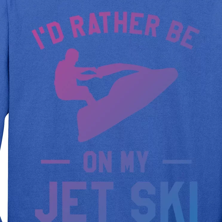 Id Rather Be On My Jet Ski Jet Skiing Funny Gift Long Sleeve Shirt