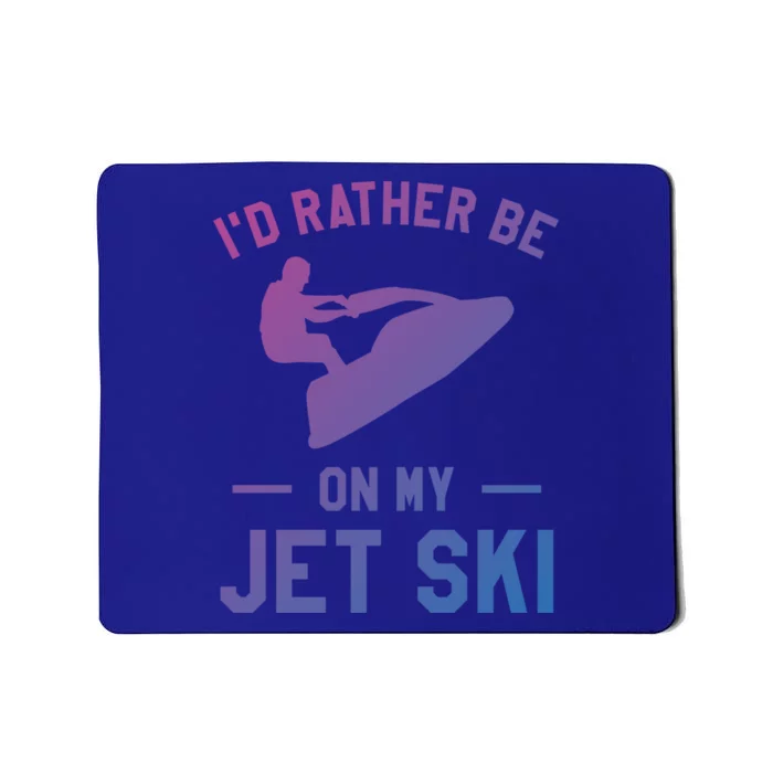 Id Rather Be On My Jet Ski Jet Skiing Funny Gift Mousepad