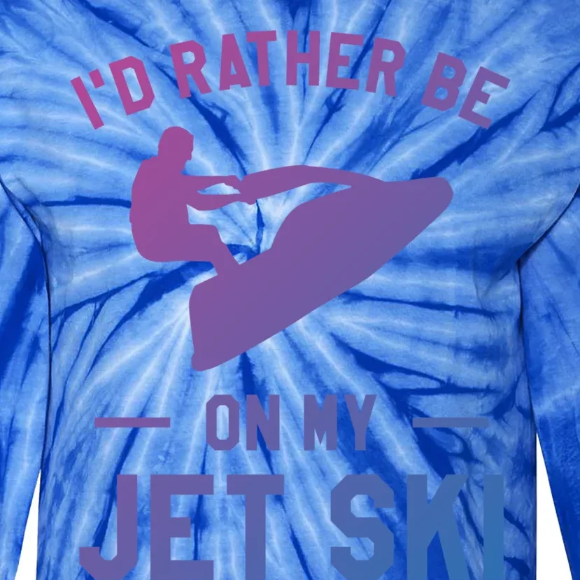 Id Rather Be On My Jet Ski Jet Skiing Funny Gift Tie-Dye Long Sleeve Shirt