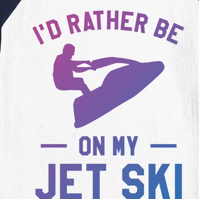 Id Rather Be On My Jet Ski Jet Skiing Funny Gift Baseball Sleeve Shirt