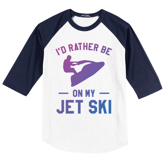 Id Rather Be On My Jet Ski Jet Skiing Funny Gift Baseball Sleeve Shirt