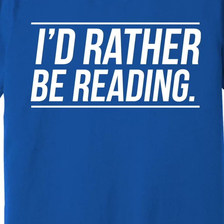 Id Rather Be Reading Cute Gift Librarians Teachers Premium T-Shirt