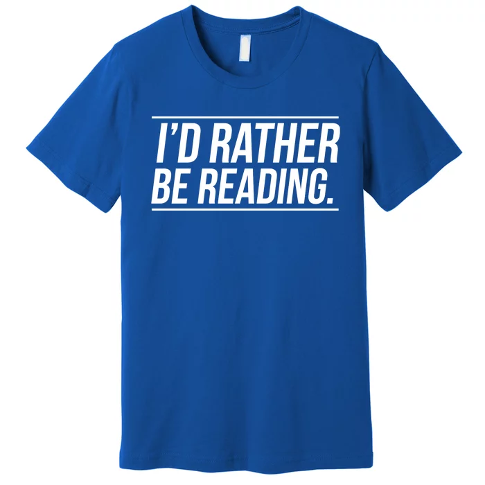 Id Rather Be Reading Cute Gift Librarians Teachers Premium T-Shirt