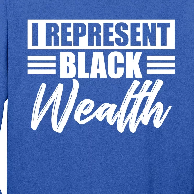 I Represent Black Wealth Black Wealth Matters Gift Long Sleeve Shirt