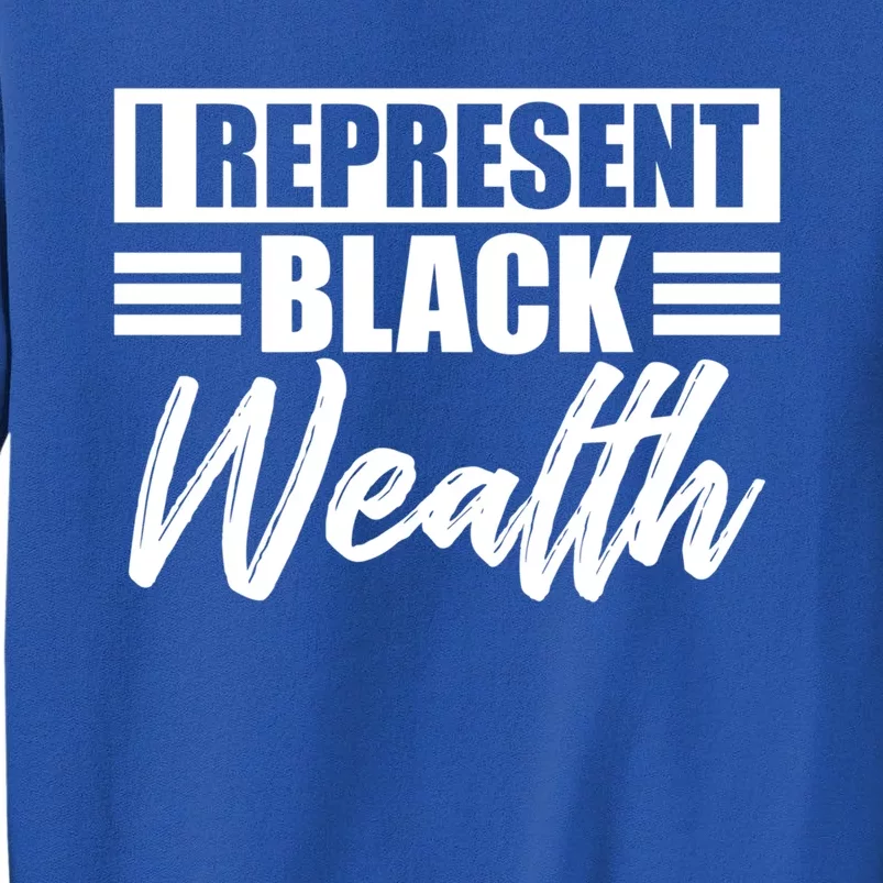 I Represent Black Wealth Black Wealth Matters Gift Tall Sweatshirt