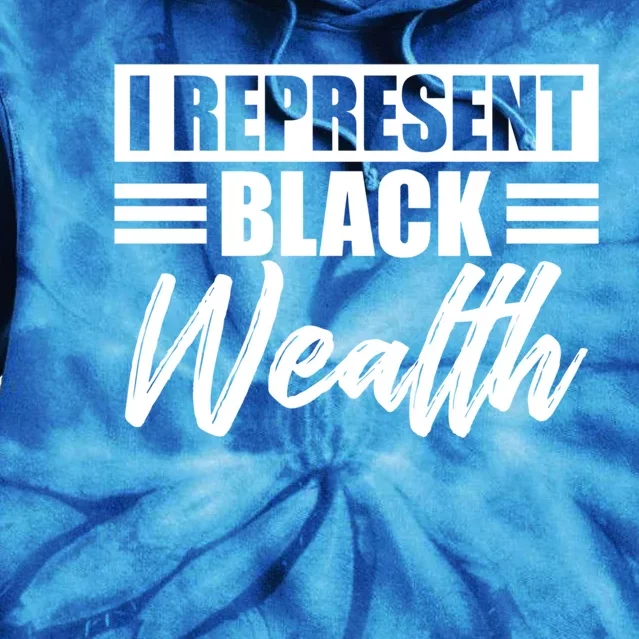 I Represent Black Wealth Black Wealth Matters Gift Tie Dye Hoodie