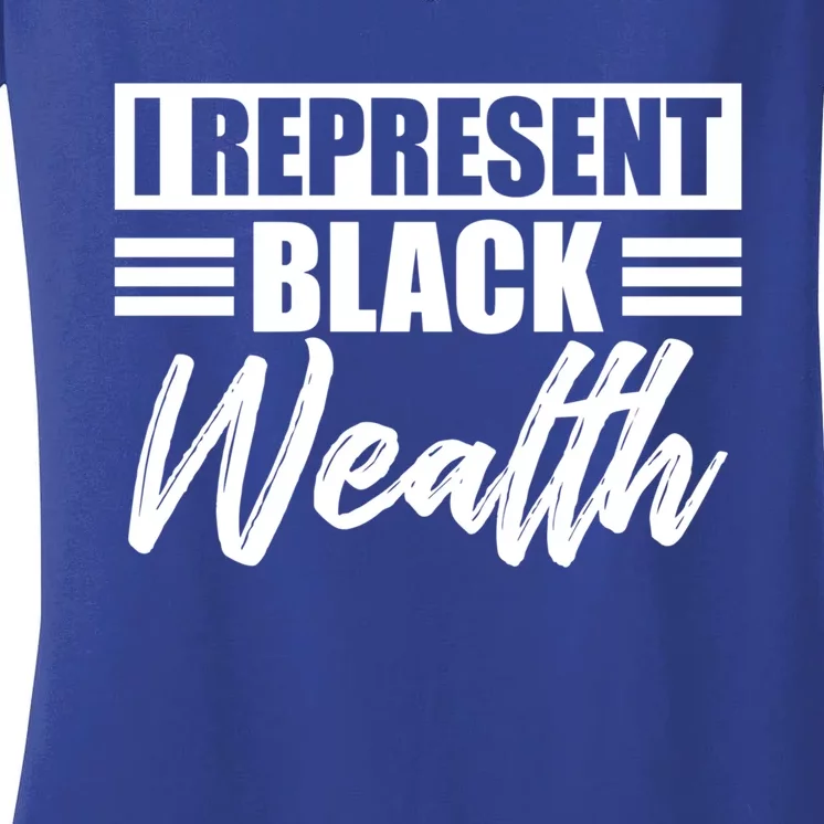 I Represent Black Wealth Black Wealth Matters Gift Women's V-Neck T-Shirt