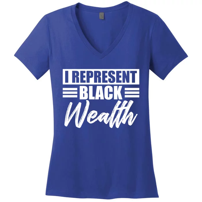 I Represent Black Wealth Black Wealth Matters Gift Women's V-Neck T-Shirt