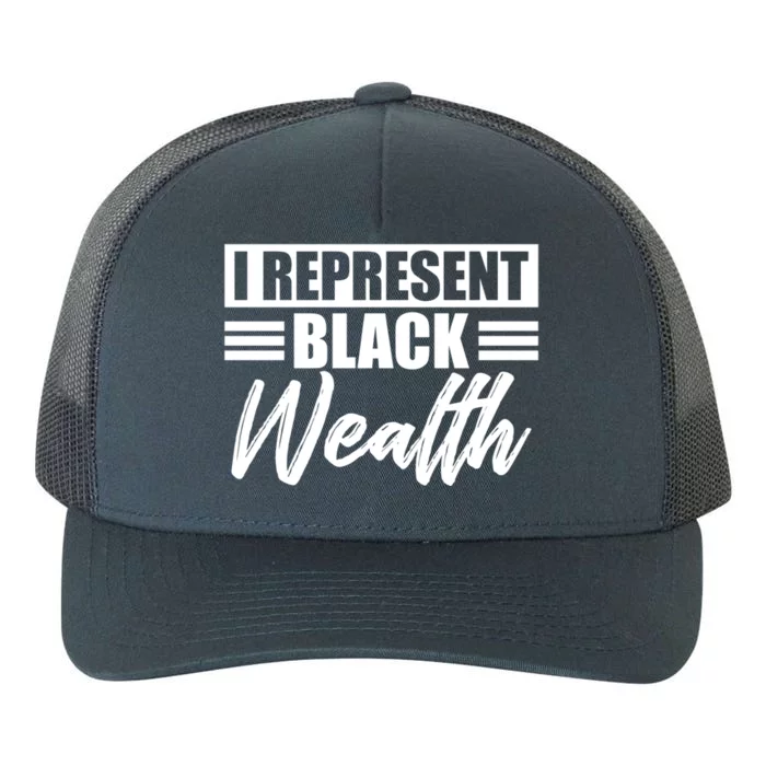 I Represent Black Wealth Black Wealth Matters Gift Yupoong Adult 5-Panel Trucker Hat