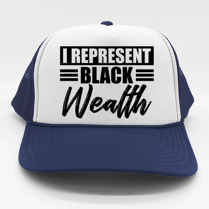 I Represent Black Wealth Black Wealth Matters Gift Trucker Hat