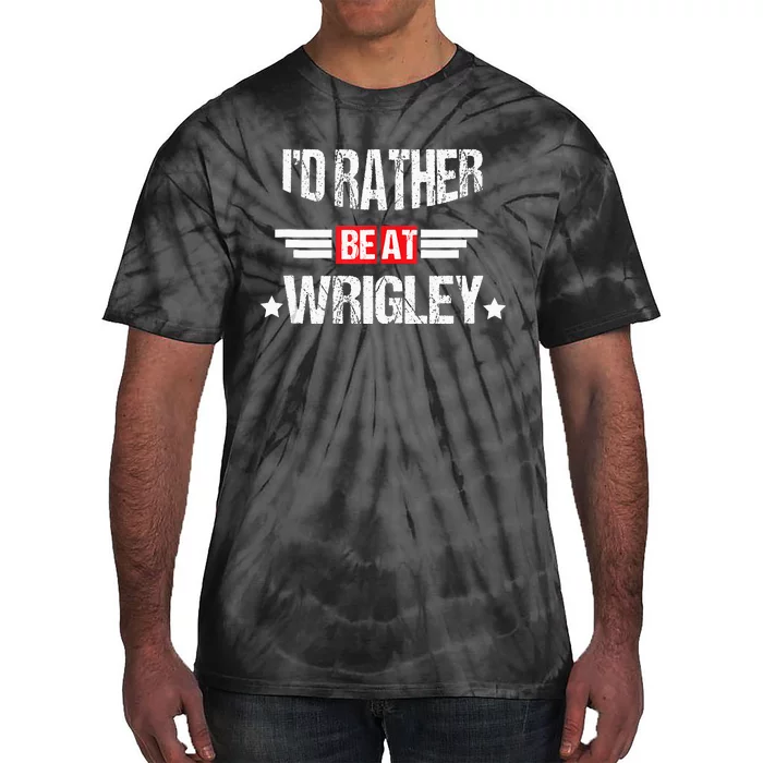 ID Rather Be At Wrigley Funny And Man Tie-Dye T-Shirt