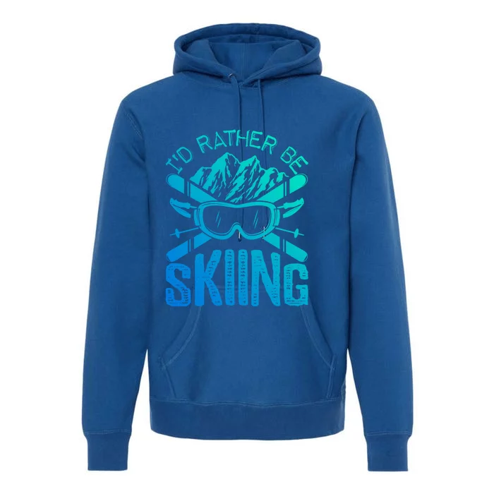 Id Rather Be Skiing Funny Gift Skater Sports Wear Great Gift Premium Hoodie