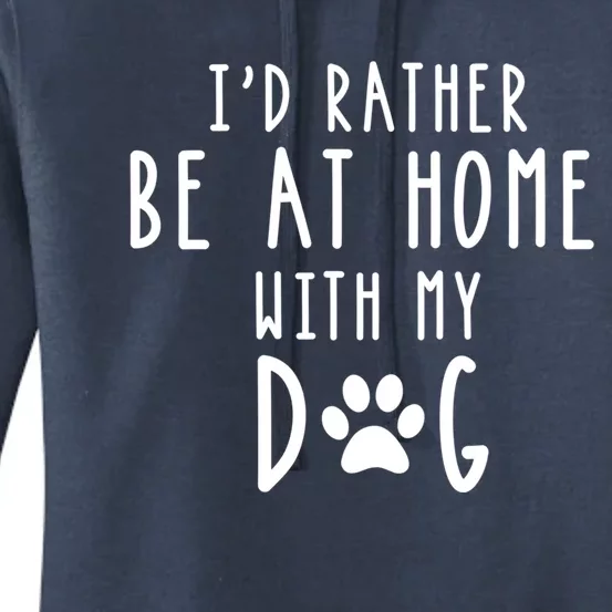 ID Rather Be At Home With My Dog Great Gift Mom And Dog Parent Women's Pullover Hoodie