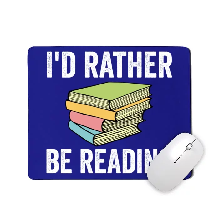 Id Rather Be Reading Funny Cute Bookworm Gift Meaningful Gift Mousepad