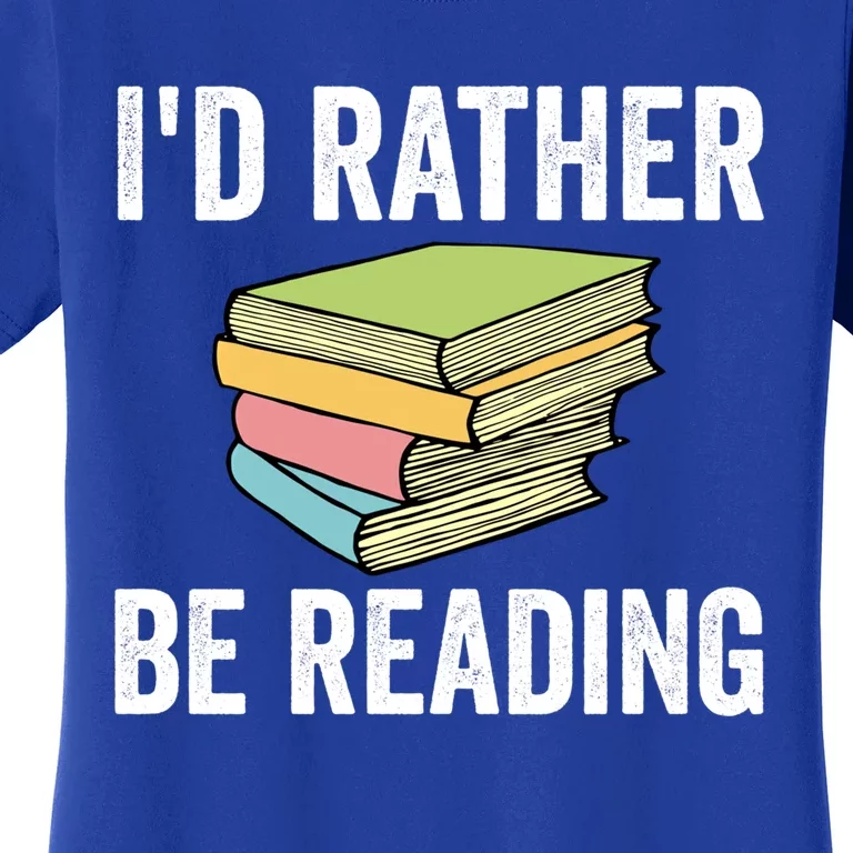 Id Rather Be Reading Funny Cute Bookworm Gift Meaningful Gift Women's T-Shirt