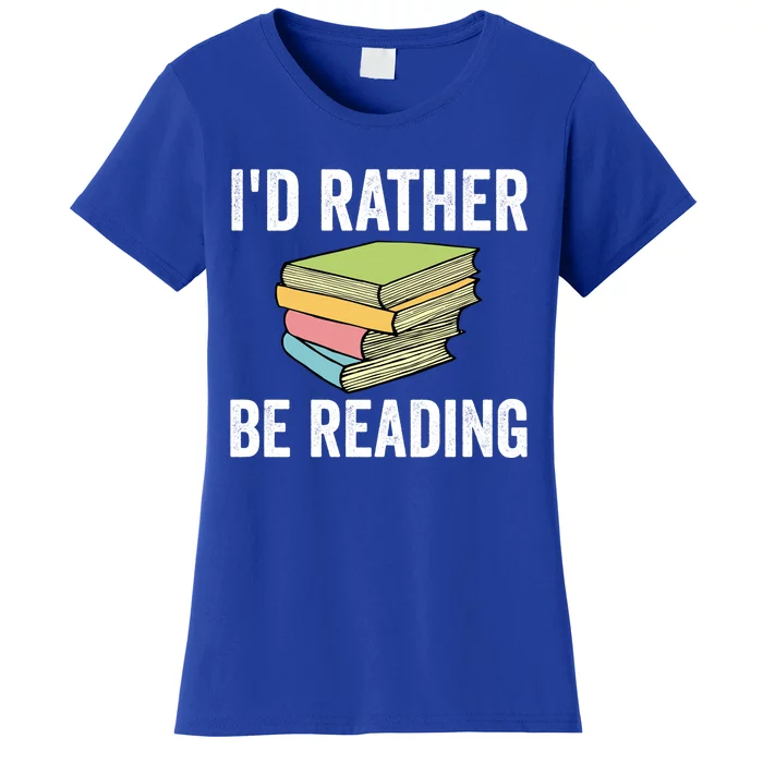 Id Rather Be Reading Funny Cute Bookworm Gift Meaningful Gift Women's T-Shirt