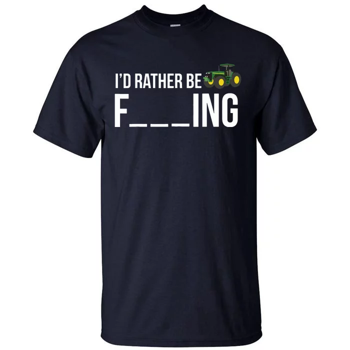 Id Rather Be Farming Funny Farmer Gift Tall T-Shirt