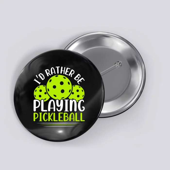 I'd Rather Be Playing Pickleball Gift For Pickleball Team Button