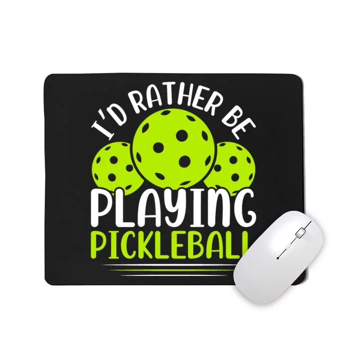 I'd Rather Be Playing Pickleball Gift For Pickleball Team Mousepad