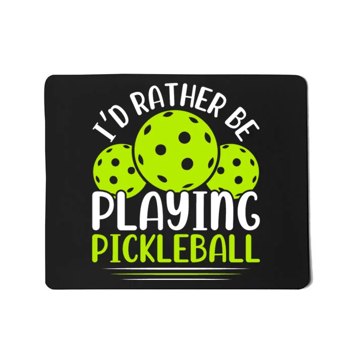 I'd Rather Be Playing Pickleball Gift For Pickleball Team Mousepad