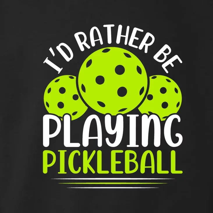 I'd Rather Be Playing Pickleball Gift For Pickleball Team Toddler Hoodie