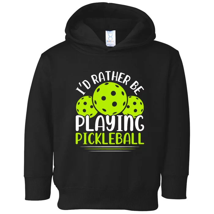 I'd Rather Be Playing Pickleball Gift For Pickleball Team Toddler Hoodie