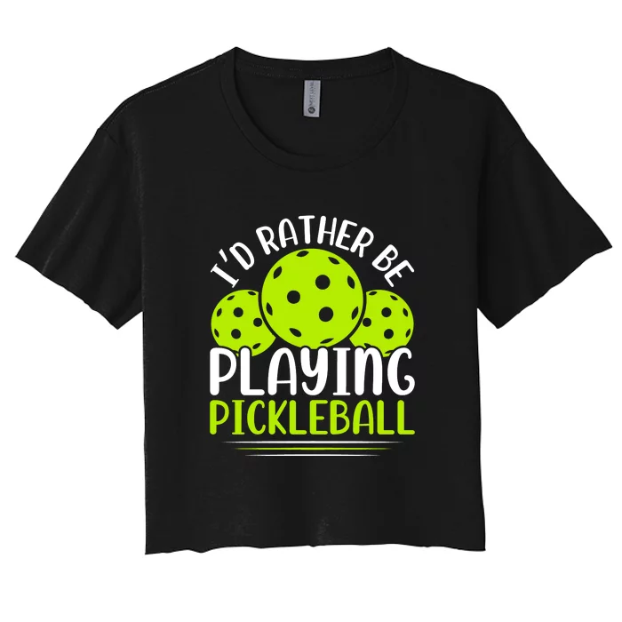 I'd Rather Be Playing Pickleball Gift For Pickleball Team Women's Crop Top Tee