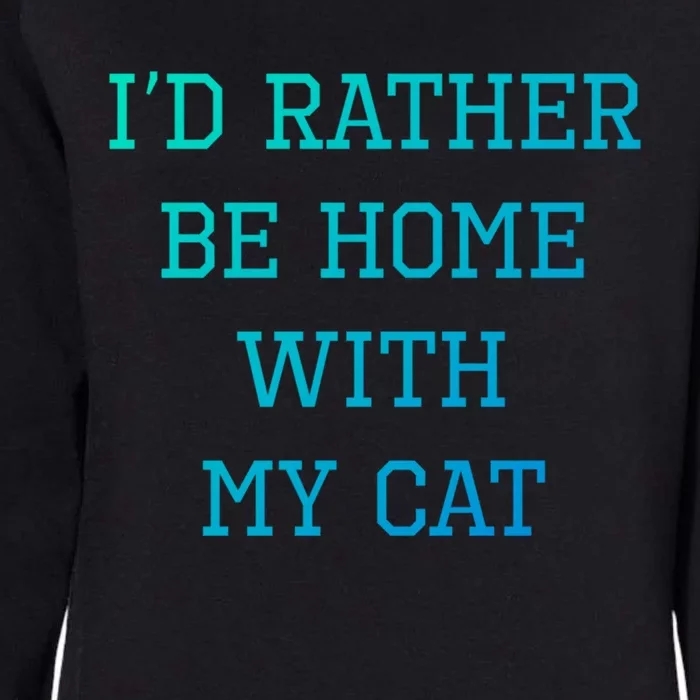 ID Rather Be Home With My Cat Funny Pet Owner Gift Womens California Wash Sweatshirt