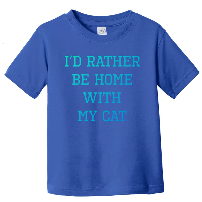 ID Rather Be Home With My Cat Funny Pet Owner Gift Toddler T-Shirt