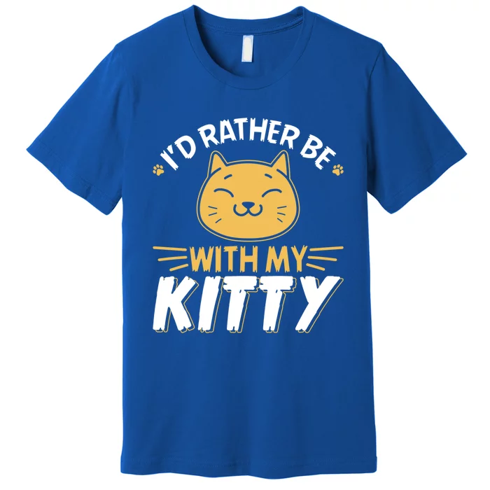 Id Rather Be With My Kitty Cat Mom Dad Gag Tee Gift Premium T-Shirt