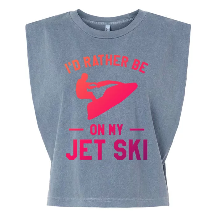 Id Rather Be On My Jet Ski Jet Skiing Funny Gift Garment-Dyed Women's Muscle Tee