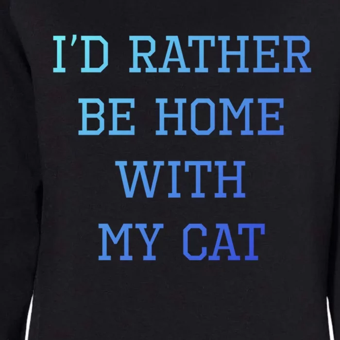 ID Rather Be Home With My Cat Funny Pet Owner Gift Womens California Wash Sweatshirt