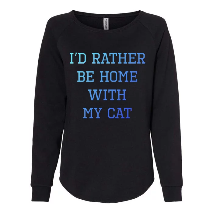 ID Rather Be Home With My Cat Funny Pet Owner Gift Womens California Wash Sweatshirt