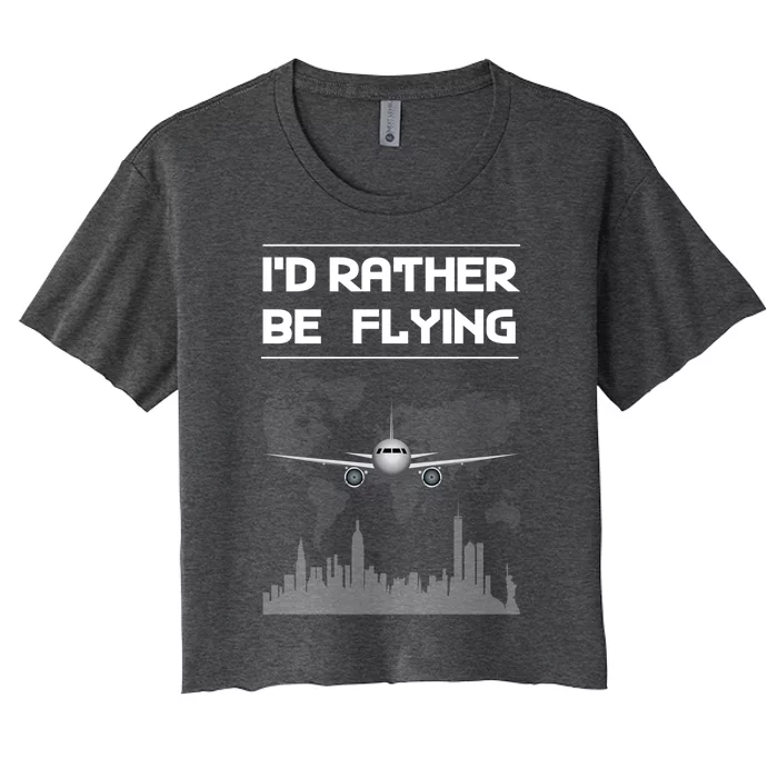 Id Rather Be Flying Funny Airplane Pilot Saying Gift Women's Crop Top Tee