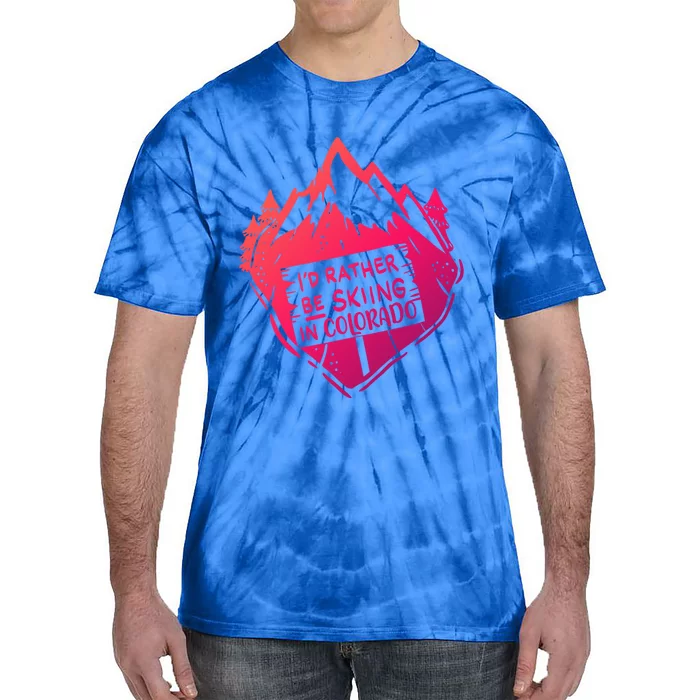 Id Rather Be Skiing In Colorado Gift Tie-Dye T-Shirt