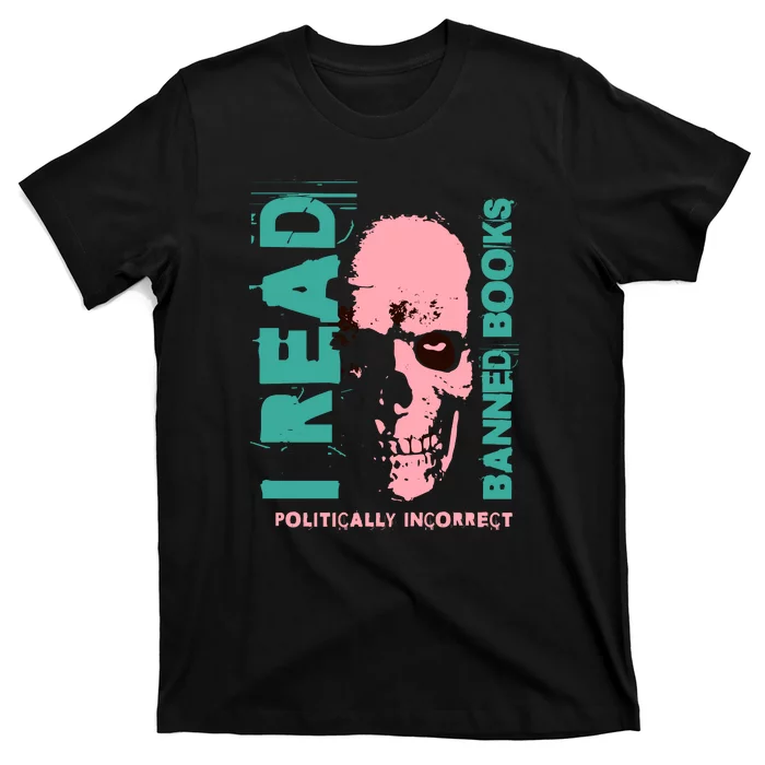 I Read Banned Books Politically Incorrect Anti Censorship T-Shirt