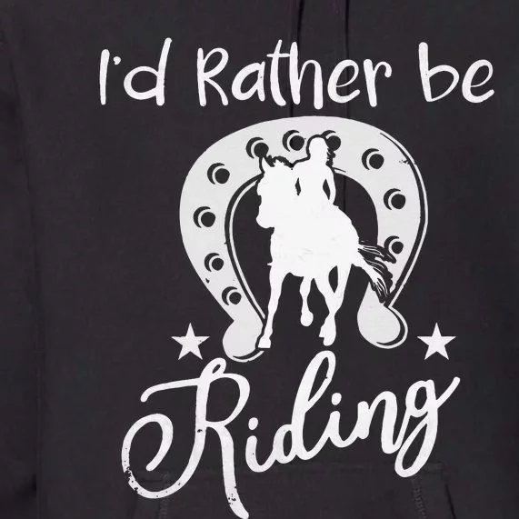 Id Rather Be Riding Horseback Premium Hoodie