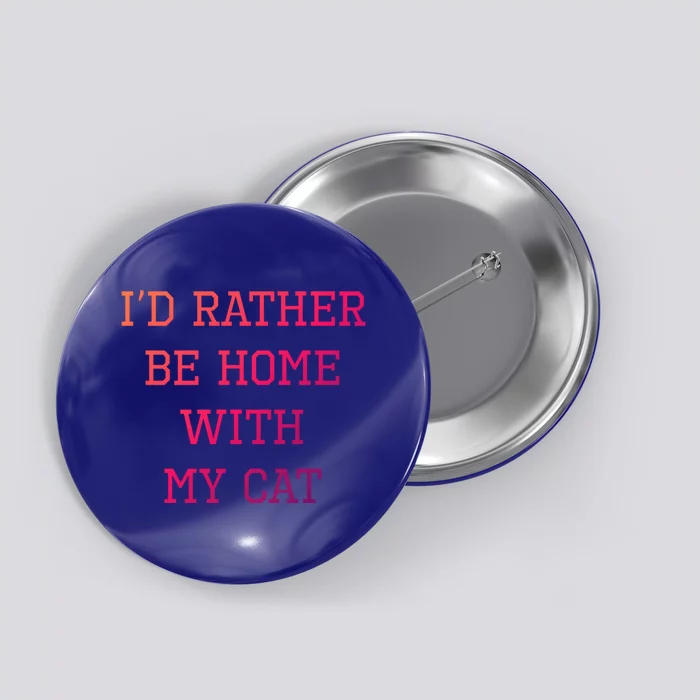 ID Rather Be Home With My Cat Funny Pet Owner Gift Button