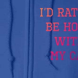 ID Rather Be Home With My Cat Funny Pet Owner Gift Full Zip Hoodie