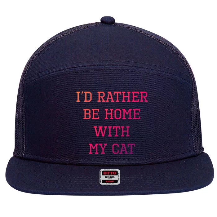 ID Rather Be Home With My Cat Funny Pet Owner Gift 7 Panel Mesh Trucker Snapback Hat