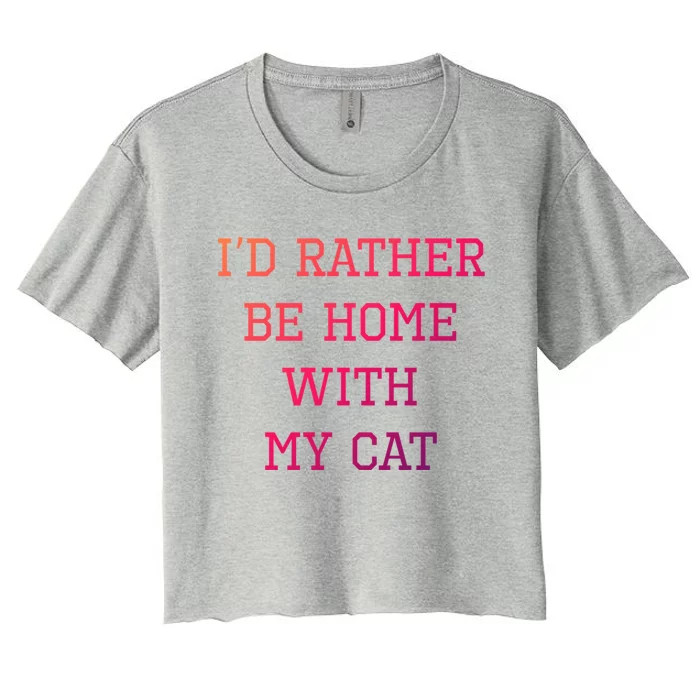 ID Rather Be Home With My Cat Funny Pet Owner Gift Women's Crop Top Tee