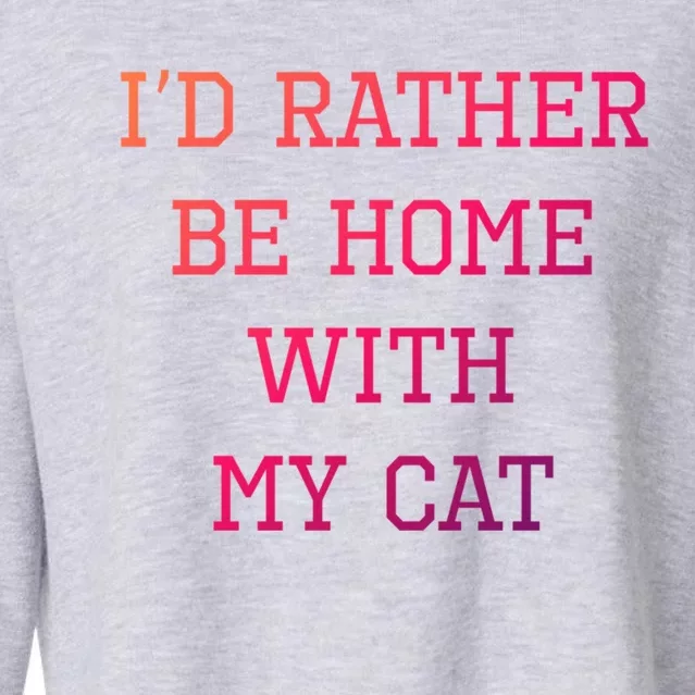 ID Rather Be Home With My Cat Funny Pet Owner Gift Cropped Pullover Crew